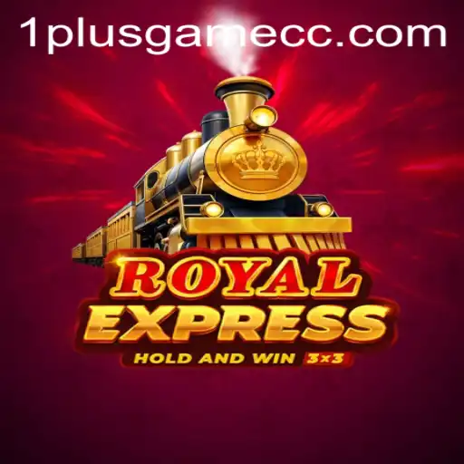 Exploring the Thrills of Royalexpress: The Ultimate 1plusgame Experience